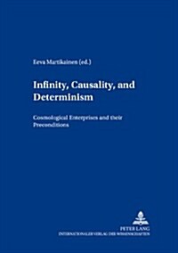 Infinity, Causality and Determinism: Cosmological Enterprises and Their Preconditions (Paperback)