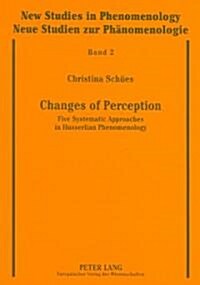 Changes of Perception: Five Systematic Approaches in Husserlian Phenomenology (Paperback)