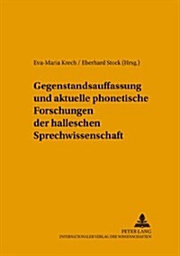 Gegenstandsauffassung Und Aktuelle Phonetische Forschungen Der Halleschen Sprechwissenschaft (Paperback)