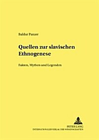 Quellen Zur Slavischen Ethnogenese: Fakten, Mythen Und Legenden (Originaltexte Mit Uebersetzungen, Erlaeuterungen Und Kommentaren) (Paperback)