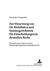 Zur Umsetzung Von Eg-Richtlinien Und Staatengerichteten Eg-Entscheidungen in Deutsches Recht: Und Ueberpruefung Der Umsetzung Der Fleischhygienegebueh (Paperback)