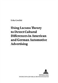 Using Lacuna Theory to Detect Cultural Differences in American and German Automotive Advertising (Paperback)