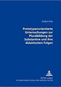 Prototypenorientierte Untersuchungen Zur Pluralbildung Der Substantive Und Ihre Didaktischen Folgen (Paperback)