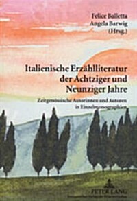 Italienische Erzaehlliteratur Der Achtziger Und Neunziger Jahre: Zeitgenoessische Autorinnen Und Autoren in Einzelmonographien (Hardcover)
