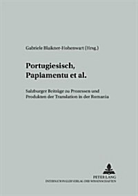 Portugiesisch, Papiamentu Et Al.: Salzburger Beitraege Zu Prozessen Und Produkten Der Translation in Der Romania (Paperback)