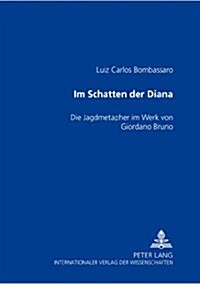 Im Schatten Der Diana: Die Jagdmetapher Im Werk Von Giordano Bruno (Paperback)