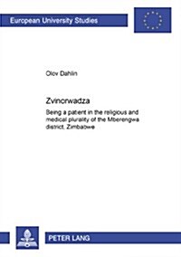 Zvinorwadza: Being a patient in the religious and medical plurality of the Mberengwa district, Zimbabwe (Paperback)
