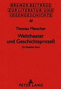 Welttheater und Geschichtsproze? Zu Goethes Faust = Welttheater Und Geschichtsproze (Paperback)