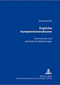 Englische Komplementstrukturen: Schematische Und Prototypische Bedeutungen (Paperback)