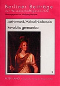 Revolutio Germanica: Die Sehnsucht Nach Der 첔lten Freiheit?Der Germanen. 1750-1820 (Hardcover)