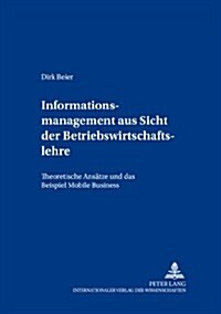 Informationsmanagement Aus Sicht Der Betriebswirtschaftslehre: Theoretische Ansaetze Und Das Beispiel Mobile Business (Paperback)