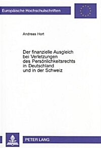 Der Finanzielle Ausgleich Bei Verletzungen Des Persoenlichkeitsrechts in Deutschland Und in Der Schweiz (Paperback)