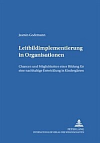 Leitbildimplementierung in Organisationen: Chancen und Moeglichkeiten einer Bildung fuer eine nachhaltige Entwicklung in Kindergaerten (Paperback)
