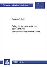 Erfolg Deutsch-Chinesischer Joint Ventures: Eine Qualitative Und Quantitative Analyse (Paperback)