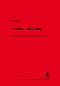 Erzaehlte Aufklaerung: Studien Zum Polnischen Roman Um 1800 (Paperback)