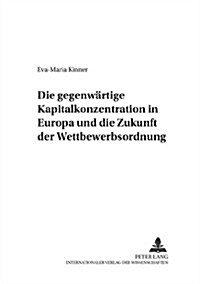 Die Gegenwaertige Kapitalkonzentration in Europa Und Die Zukunft Der Wettbewerbsordnung (Paperback)