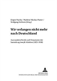 첳ir Verlangen Nicht Mehr Nach Deutschland? Auswandererbriefe Und Dokumente Der Sammlung Joseph Scheben (1825-1938) (Hardcover)