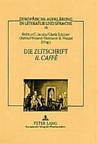 Die Zeitschrift 첟l Caff邕: Vernunftprinzip Und Stimmenvielfalt in Der Italienischen Aufklaerung (Hardcover)