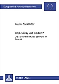 Bejo, Curay und Bin-Bim?: Die Sprache und Kultur der Wolof im Senegal- (mit angeschlossenem Lehrbuch Wolof) = Bejo, Curay Und Bin-Bim? (Paperback)