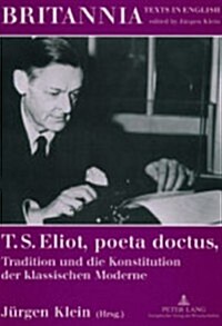 T. S. Eliot,Poeta Doctus,Tradition Und Die Konstitution Der Klassischen Moderne : Mit Einem Beitrag Von Wolfgang Iser (Paperback)