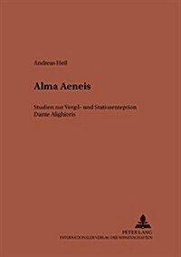 Alma Aeneis: Studien Zur Vergil- Und Statiusrezeption Dante Alighieris (Paperback)