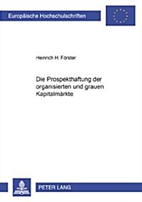Die Prospekthaftung Der Organisierten Und Grauen Kapitalmaerkte (Paperback)