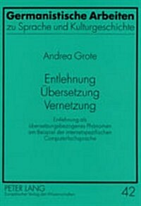 Entlehnung - Uebersetzung - Vernetzung: Entlehnung ALS Uebersetzungsbezogenes Phaenomen Am Beispiel Der Internetspezifischen Computerfachsprache (Paperback)