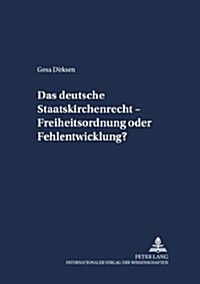 Das Deutsche Staatskirchenrecht - Freiheitsordnung Oder Fehlentwicklung? (Paperback)