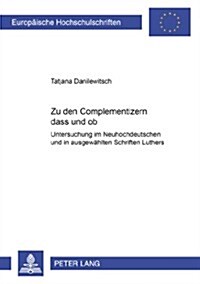 Zu Den Complementizern 첗ass?Und 첦b? Untersuchung Im Neuhochdeutschen Und in Ausgewaehlten Schriften Luthers (Paperback)