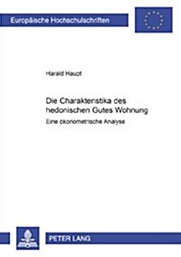 Die Charakteristika Des Hedonischen Gutes Wohnung: Eine Oekonometrische Analyse (Paperback)