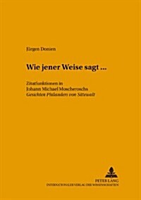 첳ie Jener Weise Sagt...? Zitatfunktionen in Johann Michael Moscheroschs 첝esichten Philanders Von Sittewalt? (Paperback)