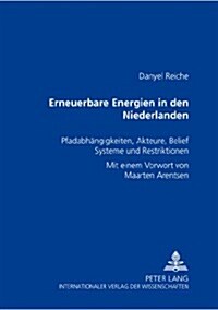 Erneuerbare Energien in Den Niederlanden: Pfadabhaengigkeiten, Akteure, Belief Systeme Und Restriktionen (Paperback)