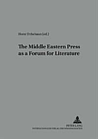 The Middle Eastern Press As A Forum For Literature (Paperback)