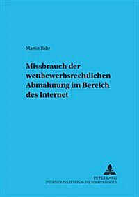 Missbrauch Der Wettbewerbsrechtlichen Abmahnung Im Bereich Des Internet (Paperback)
