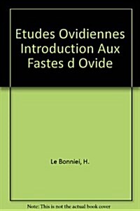 Etudes Ovidiennes: Introduction Aux Fastes DOvide (Paperback)