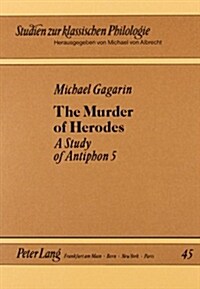 The Murder of Herodes: A Study of Antiphon 5 (Paperback)