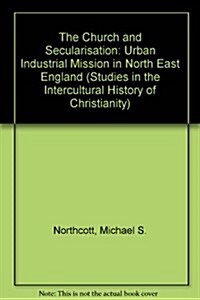 The Church and Secularisation: Urban Industrial Mission in North East England (Paperback)