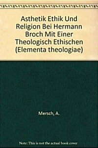 Aesthetik, Ethik Und Religion Bei Hermann Broch: Mit Einer Theologisch-Ethischen Interpretation Seines 첕ergromans? (Paperback)