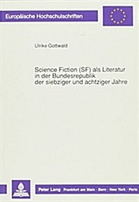 Science Fiction (SF) ALS Literatur in Der Bundesrepublik Der Siebziger Und Achtziger Jahre (Paperback)