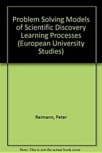 Problem Solving Models of Scientific Discovery Learning Processes (Paperback)