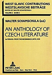 An Anthology of Czech Literature: 1st Period: From the Beginnings Until 1410 (Paperback)