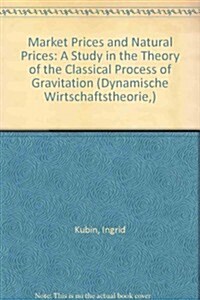 Market Prices and Natural Prices: A Study in the Theory of the Classical Process of Gravitation (Paperback)