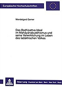 Das Bodhisattva-Ideal Im Mahayanabuddhismus Und Seine Verwirklichung Im Leben Des Ladakhischen Volkes (Paperback)