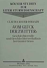 첲om Glueck Der Zwitter? Geschlechterrolle Und Geschlechterverhaeltnis Bei Guenter Grass (Paperback)