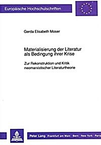 Materialisierung Der Literatur ALS Bedingung Ihrer Krise: Zur Rekonstruktion Und Kritik Neomarxistischer Literaturtheorie (Paperback)