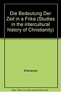 Die Bedeutung Der Zeit in Afrika: In Den Traditionellen Religionen Und in Der Missionarischen Verkuendigung (Paperback)