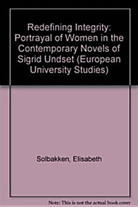 Redefining Integrity: The Portrayal of Women in the Contemporary Novels of Sigrid Undset (Paperback)
