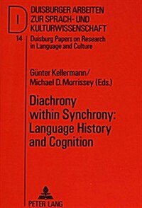 Diachrony Within Synchrony: Language History and Cognition: Papers from the International Symposium at the University of Duisburg 26-28 March 1990 (Paperback)