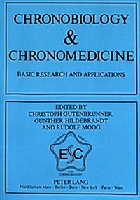 Chronobiology & Chronomedicine: Basic Research and Applications- Proceedings of the 7th Annual Meeting of the European Society for Chronobiology, Marb (Paperback)