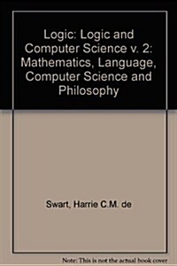 Logic: Mathematics, Language, Computer Science and Philosophy: Vol. II Logic and Computer Science (Paperback)